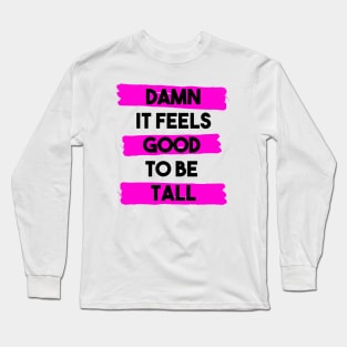 Damn it feels good to be tall - pink Long Sleeve T-Shirt